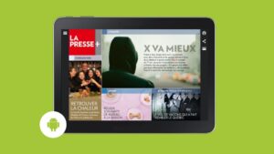 La Presse+ ne sera peut-être plus compatible avec votre tablette Android